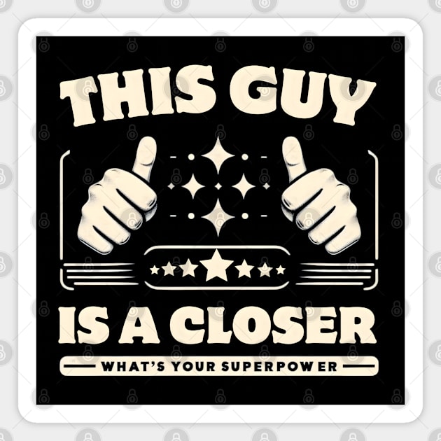 This Guy is a Closer - What's Your Superpower? Magnet by MakerMind8.2